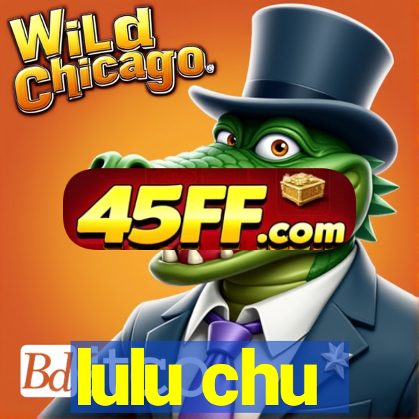 lulu chu